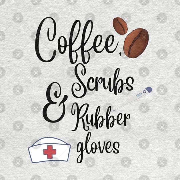 Coffee, scrubs and rubber gloves nurse life by Digital printa